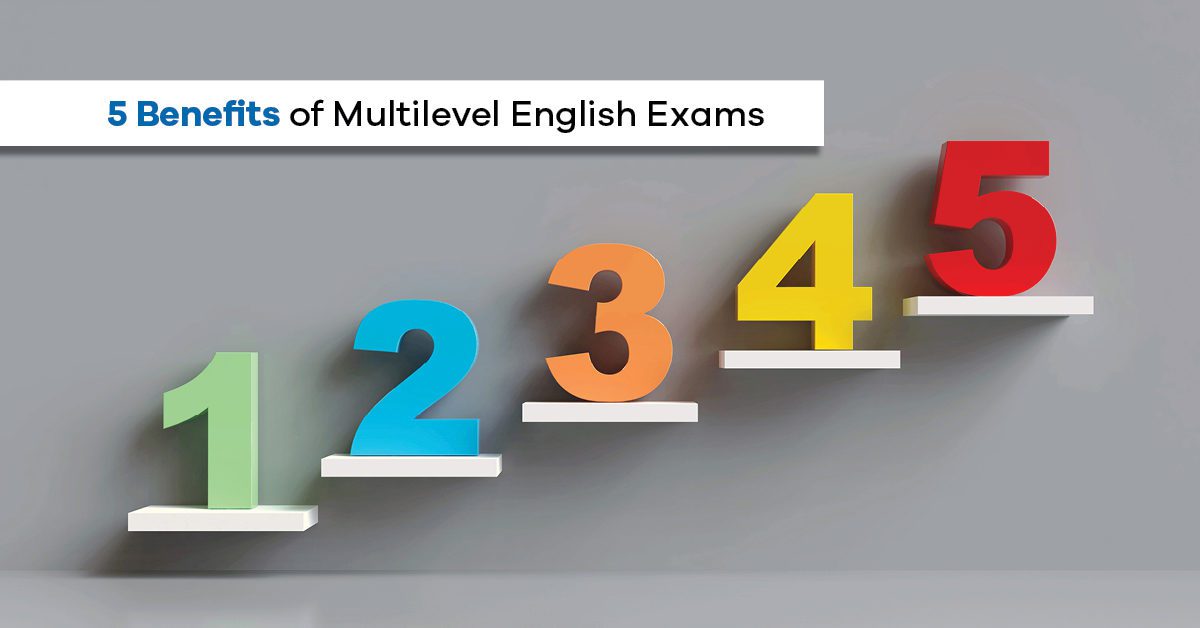 5 Benefits of Multilevel English Exams
